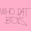 WHO DAT BOYS