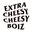 cheezy