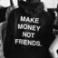 MAKE MON€Y NOT FRIENDS