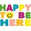 HAPPY TO BE HERE