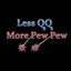 Less QQ More Pew Pew
