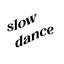 SlowDance