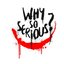 WhySoSeriouSs