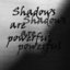Shadows are powerful